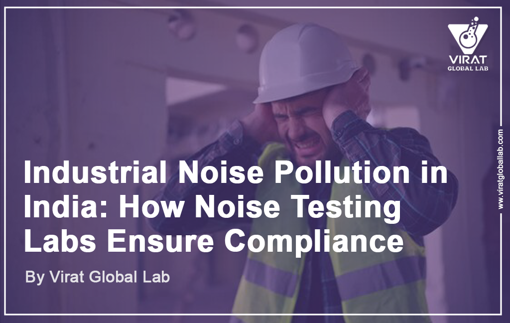 Industrial Noise Pollution in India: How Noise Testing Labs Ensure Compliance
